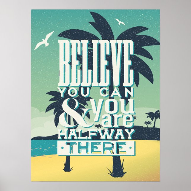 Believe You Can & You Are Half Way There Poster (Front)