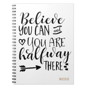 BELIEVE YOU CAN & YOU ARE HALFWAY THERE Custom Notebook