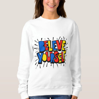 Believe Yourself – Inspirational Minimalist Quote  Sweatshirt
