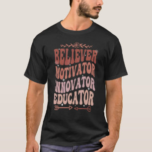 Believer Motivator Innovator Educator Retro Teache T-Shirt