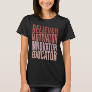 Believer Motivator Innovator Educator Retro Teache T-Shirt