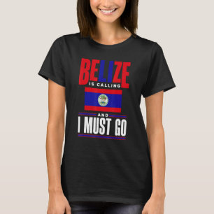 Belize Belizean Belize Flag Belize Is Calling And  T-Shirt