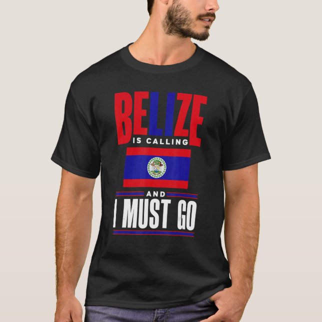 Belize Belizean Belize Flag Belize Is Calling And  T-Shirt (Front)