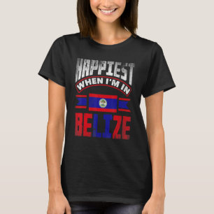 Belize Belizean Belize Flag Happiest When Im In Be T-Shirt