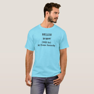 BELIZE Home Someday Central America Travel Saying T-Shirt