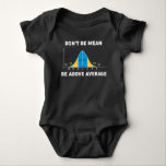 Bell Curve Statistics Humour Mathematic Gift Baby Bodysuit<br><div class="desc">statistics,  don't be mean,  be above average,  bell curve,  stats,  geek,  humour,  statistician. words and unwords,  normal distribution curve,  percentages,  statistics humour,  funny statistics saying,  advice, </div>