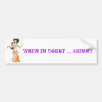 bellydancer (2), When in doubt ... SHIMMY Bumper Sticker