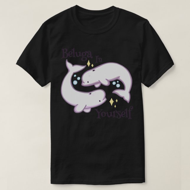 Beluga in Yourself T-Shirt (Design Front)