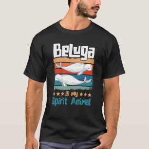 Beluga Is My Animal Spirit Animal Beluga Whale T-Shirt