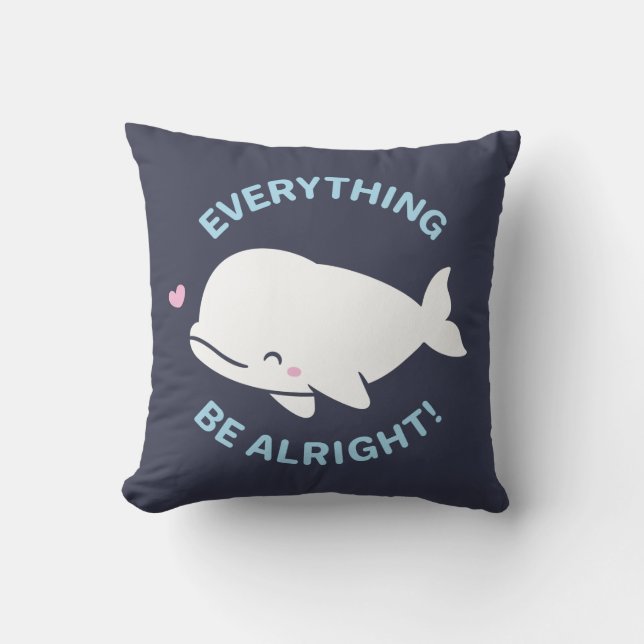 Beluga Positive Pun, Everything Whale Be Alright Throw Pillow (Front)
