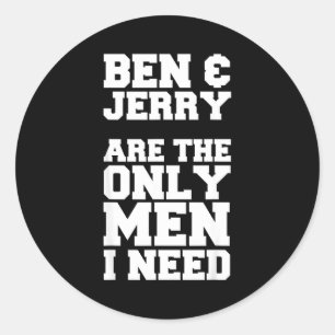 Ben & Jerry Are The Only Men I Need Classic Round Sticker