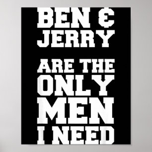 Ben &amp; Jerry Are The Only Men I Need  Poster