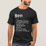 Ben Definition Personalized Name Funny Birthday Gi T-Shirt<br><div class="desc">If you are Ben then this shirt is for you,  Ben Definition Personalized Name Funny Birthday Gift Idea. Best gift for father's Day.</div>