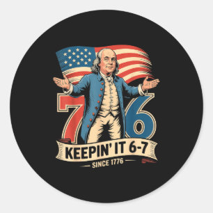 Ben Franklin 67 Meme Keen It 7-6 History Teacher S Classic Round Sticker