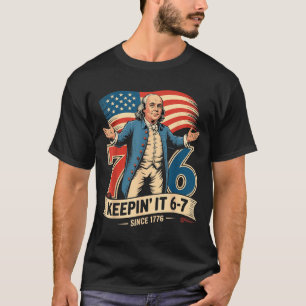 Ben Franklin 67 Meme Keen It 7-6 History Teacher S T-Shirt