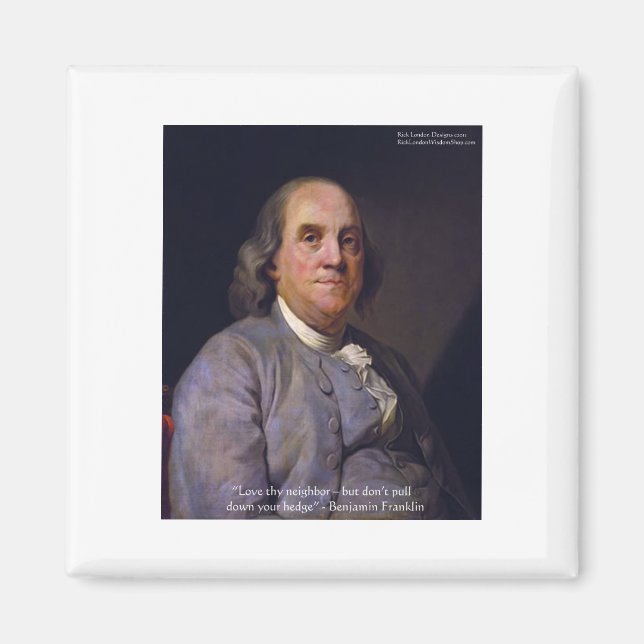 Ben Franklin "Love Thy Neibhbor But.." Quote Gifts Magnet (Front)