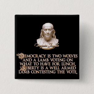 Ben Franklin Quote: 2 Wolves & a Well Armed Lamb 2 Inch Square Button
