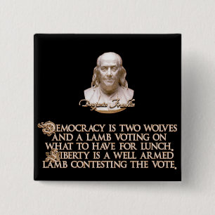 Ben Franklin Quote: 2 Wolves & a Well Armed Lamb Inch Square Button
