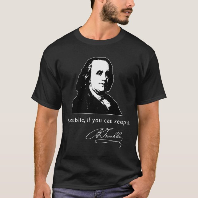 Ben Franklin Quote A Republic If You Can Keep It T-Shirt (Front)