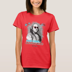 Ben Franklin - Too Cool for British Rule T-Shirt