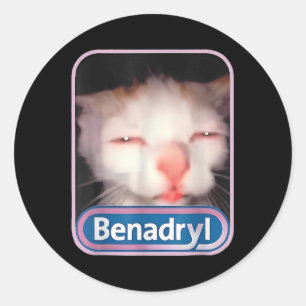 Benadryl Meme Cat Funny Cat Lovers Cat Mom Cat Dad Classic Round Sticker