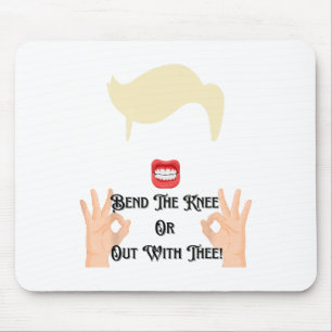 Bend The Knee Or Out With Thee Trump Potus Usa  Mouse Pad