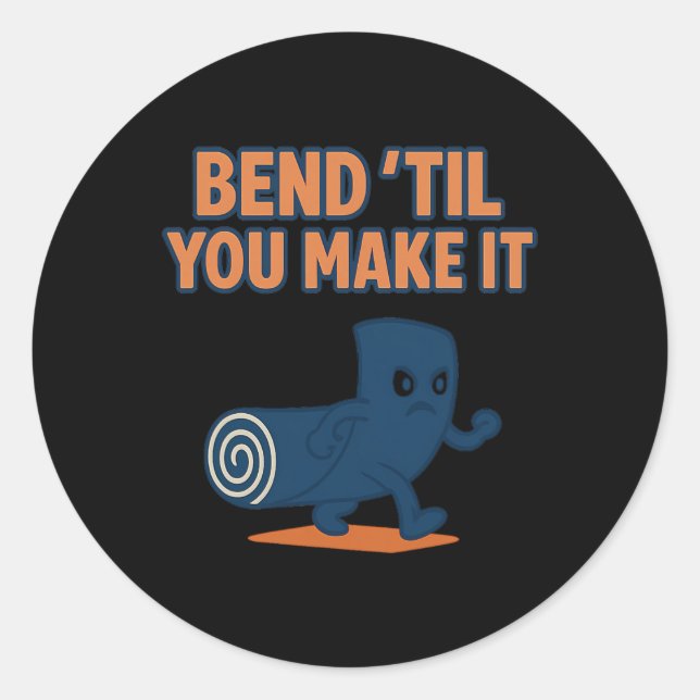 Bend ’til You Make It Yoga Mindfulness Graphic  Classic Round Sticker (Front)