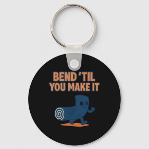 Bend ’til You Make It Yoga Mindfulness Graphic Keychain