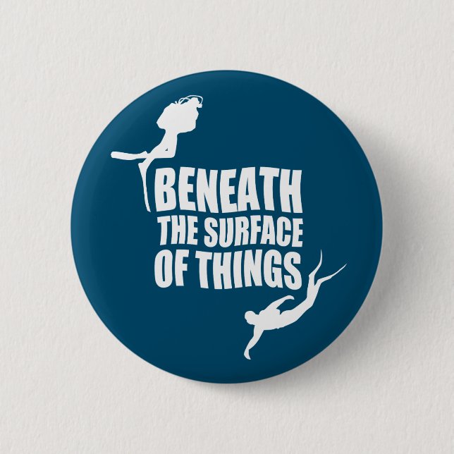 Beneath The Surface | Scuba Diving Quote 2 Inch Round Button (Front)