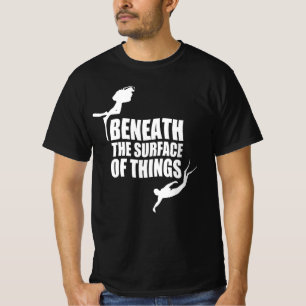 Beneath The Surface   Scuba Diving Quote T-Shirt