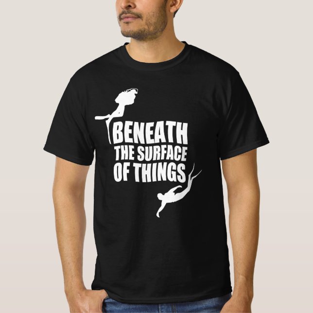 Beneath The Surface | Scuba Diving Quote T-Shirt (Front)