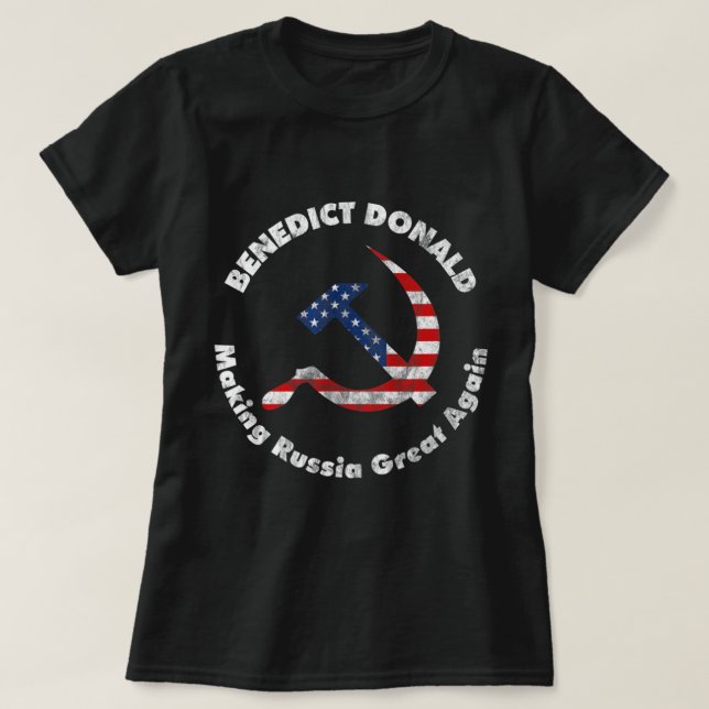 Benedict Donald Making Russia Great Again Anti Tru T-Shirt (Design Front)