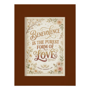 Benevolence Is the Purest Form Of Love Poster