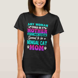 Bengal Cat ANY WOMAN COULD BE A MOTHER BENGAL CAT T-Shirt