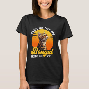 Bengal Cat CAN'T GO OUT MY BENGAL NEEDS ME Funny V T-Shirt