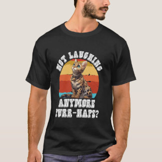 Bengal Cat Funny NOT LAUGHING ANYMORE PURR-HAPS Vi T-Shirt