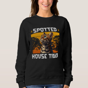 Bengal Cat SPOTTED HOUSE TIGER Funny Bengal Cat Da Sweatshirt