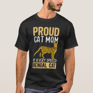 Bengal Cats Cat Mom Of A Spoiled Bengal Cat T-Shirt