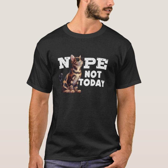 Bengal Cats NOPE NOT THIS DAY Funny Bengal Owner T-Shirt (Front)