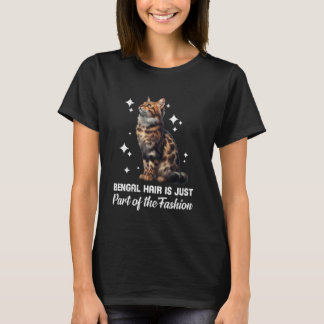 BENGAL HAIR IS JUST PART OF THE FASHION Funny Cat  T-Shirt