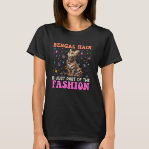 BENGAL HAIR IS JUST PART OF THE FASHION Funny Cat T-Shirt