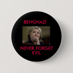 BENGHAZI NEVER FORGET EVIL 2 INCH ROUND BUTTON
