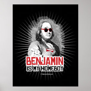 Benjamin Franklin is my Homeboy Poster
