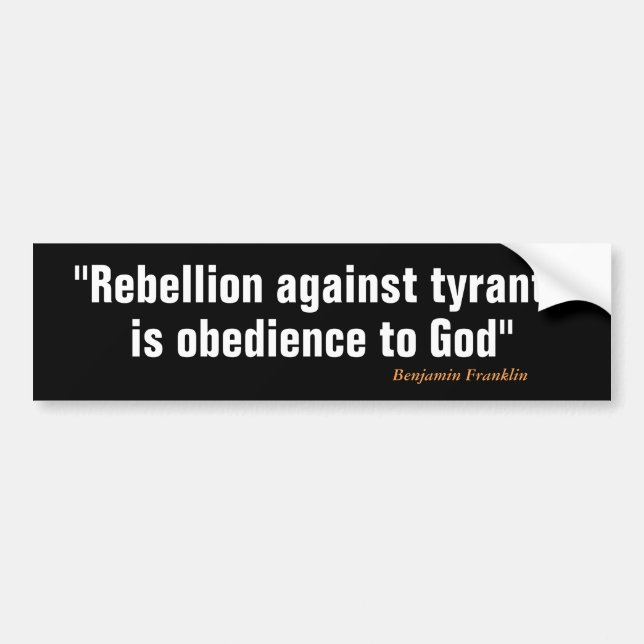 Benjamin Franklin Quote on Rebellion Bumper Sticker (Front)