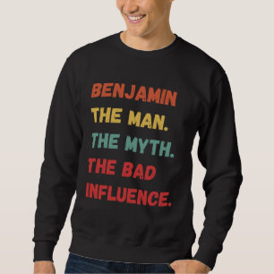 Benjamin The Man The Myth The Bad Influence Vintag Sweatshirt