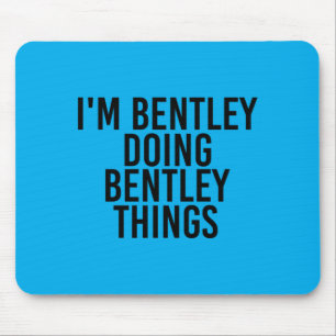 Bentley Doing Bentley Things Name Funny Birthday Mouse Pad