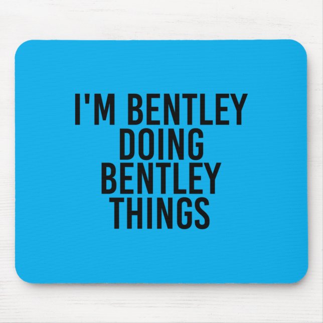 Bentley Doing Bentley Things Name Funny Birthday Mouse Pad (Front)