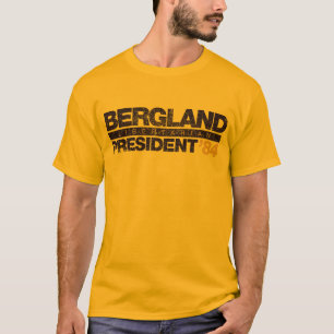 Bergland For President Shirts