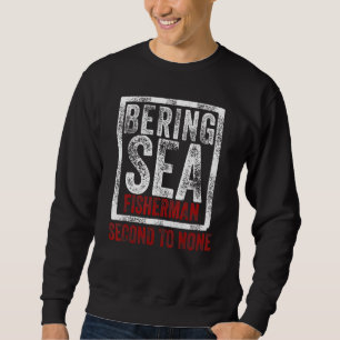 Bering Sea Fisherman Second To None Dutch Harbour Sweatshirt
