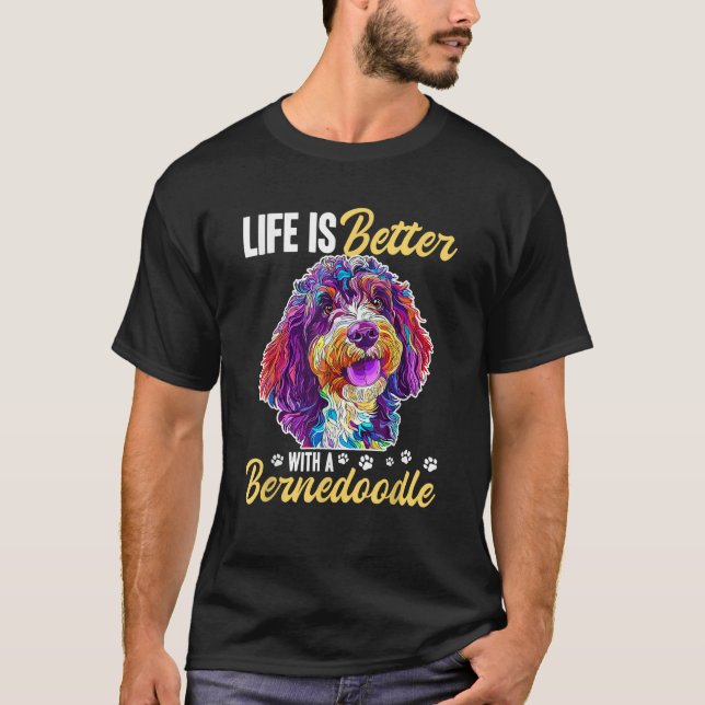 Bernedoodle Dog Breed Life is Better with a Berned T-Shirt (Front)